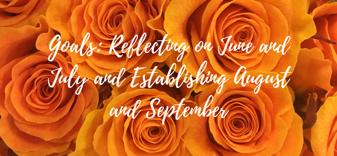 Goals: Reflecting on June and July and Establishing August and September.