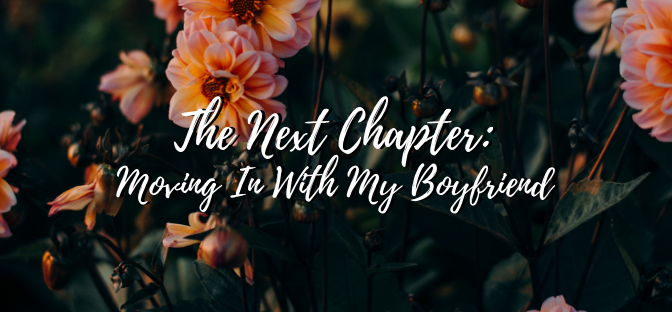 The Next Chapter: Moving In With My Boyfriend.