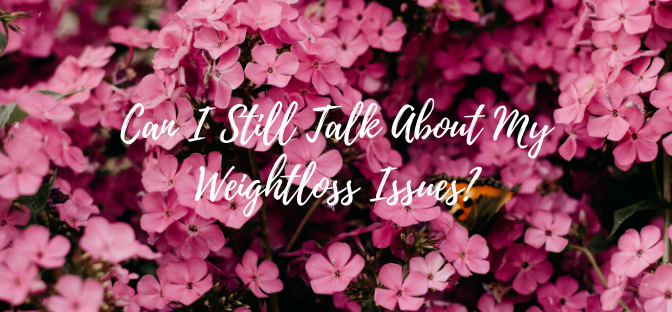 Can I Still Talk About My Weightloss Issues?